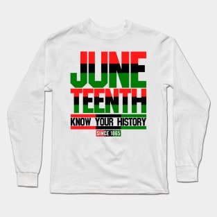 Juneteenth | Know Your History Since 1865 Long Sleeve T-Shirt